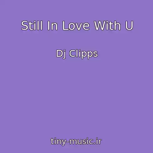 کاور آهنگ Still In Love With U از Dj Clipps