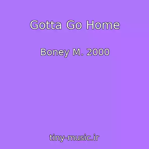 کاور آهنگ Gotta Go Home از Boney M. 2000