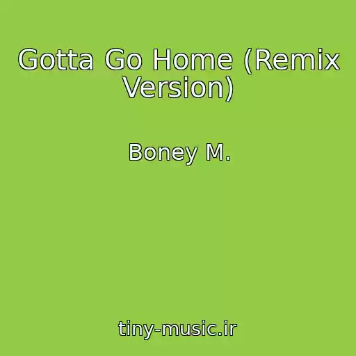 کاور آهنگ Gotta Go Home (Remix Version) از Boney M.