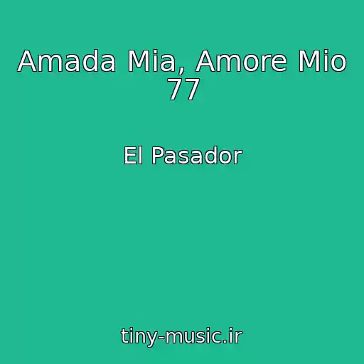 کاور آهنگ Amada Mia, Amore Mio 77 از El Pasador