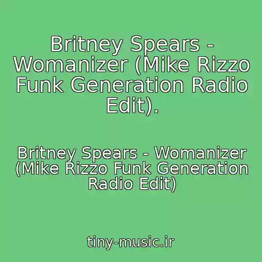 کاور آهنگ Britney Spears - Womanizer (Mike Rizzo Funk Generation Radio Edit). از Britney Spears - Womanizer (Mike Rizzo Funk Generation Radio Edit)
