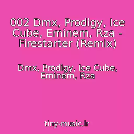 کاور آهنگ 002 Dmx, Prodigy, Ice Cube, Eminem, Rza - Firestarter (Remix) از Dmx, Prodigy, Ice Cube, Eminem, Rza