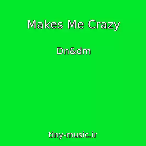 کاور آهنگ Makes Me Crazy از Dn&dm