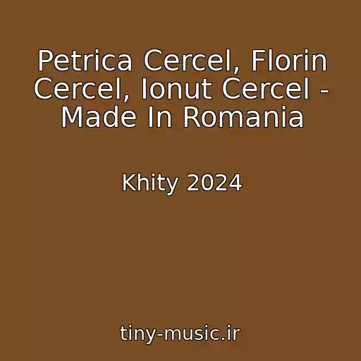 کاور آهنگ Petrica Cercel, Florin Cercel, Ionut Cercel - Made In Romania از Khity 2024