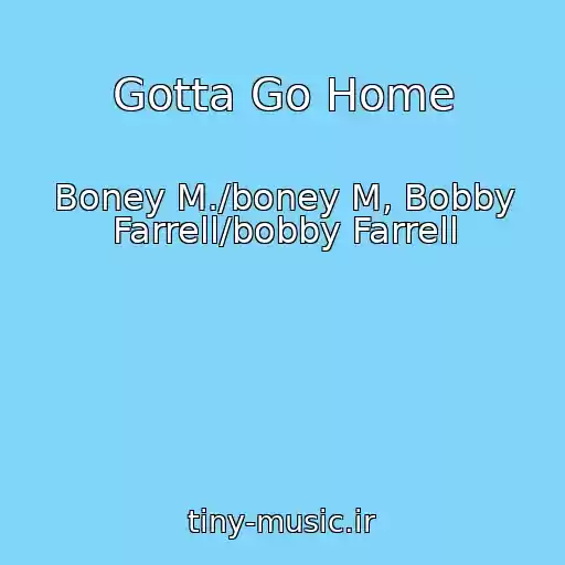 کاور آهنگ Gotta Go Home از Boney M./boney M, Bobby Farrell/bobby Farrell