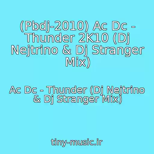 کاور آهنگ (Pbdj-2010) Ac Dc - Thunder 2K10 (Dj Nejtrino & Dj Stranger Mix) از Ac Dc - Thunder (Dj Nejtrino & Dj Stranger Mix)