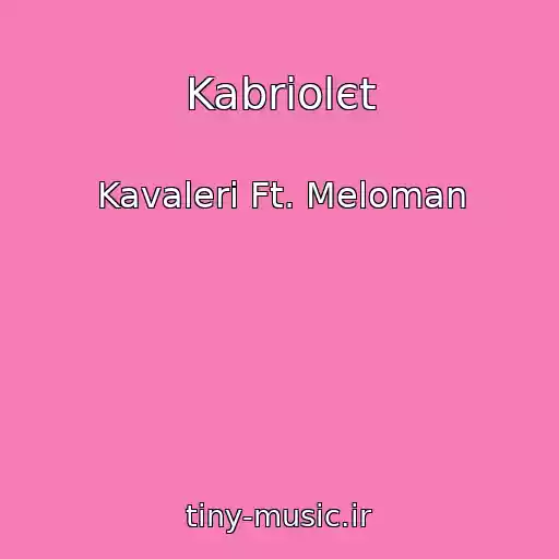 کاور آهنگ Kabriolєt از Kavaleri Ft. Meloman