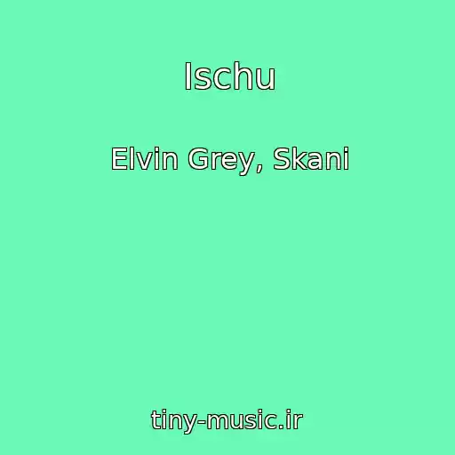 کاور آهنگ Ischu از Elvin Grey, Skani