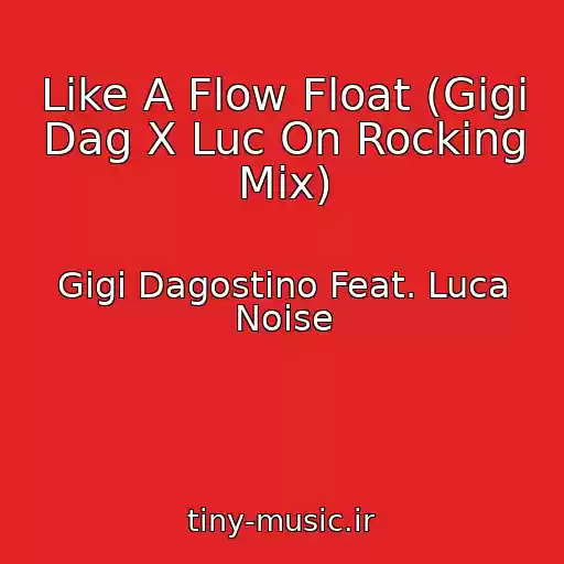 کاور آهنگ Like A Flow Float (Gigi Dag X Luc On Rocking Mix) از Gigi Dagostino Feat. Luca Noise