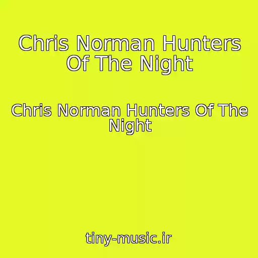کاور آهنگ Chris Norman Hunters Of The Night از Chris Norman Hunters Of The Night