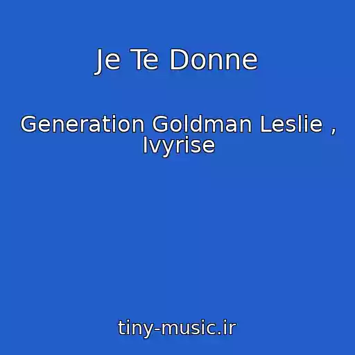 کاور آهنگ Je Te Donne از Generation Goldman Leslie , Ivyrise