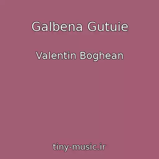 کاور آهنگ Galbena Gutuie از Valentin Boghean