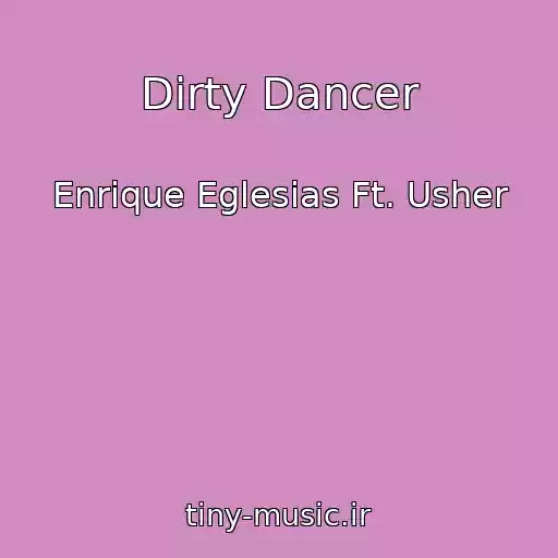 کاور آهنگ Dirty Dancer از Enrique Eglesias Ft. Usher