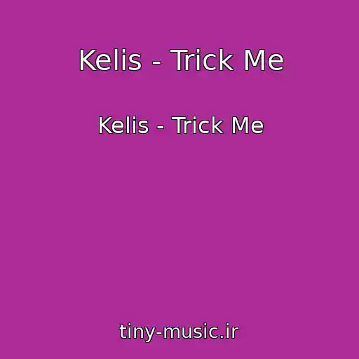 کاور آهنگ Kelis - Trick Me از Kelis - Trick Me