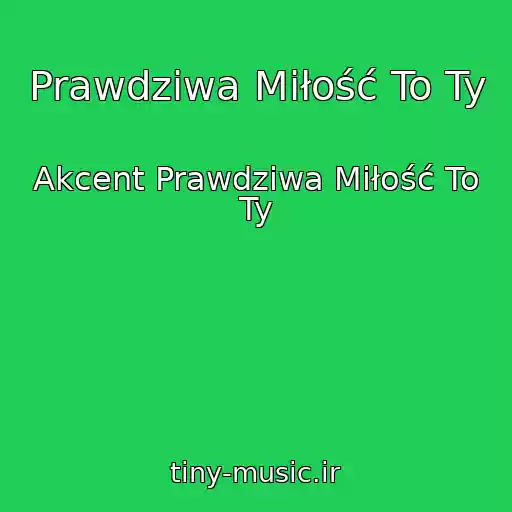 کاور آهنگ Prawdziwa Miłość To Ty از Akcent Prawdziwa Miłość To Ty