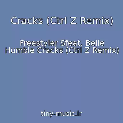 کاور آهنگ Cracks (Ctrl Z Remix) از Freestyler Sfeat. Belle Humble Cracks (Ctrl Z Remix)
