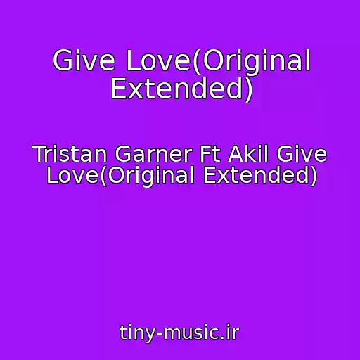 کاور آهنگ Give Love(Original Extended) از Tristan Garner Ft Akil Give Love(Original Extended)