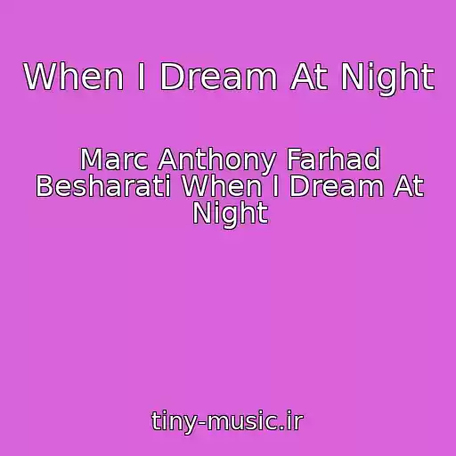 کاور آهنگ When I Dream At Night از Marc Anthony Farhad Besharati When I Dream At Night