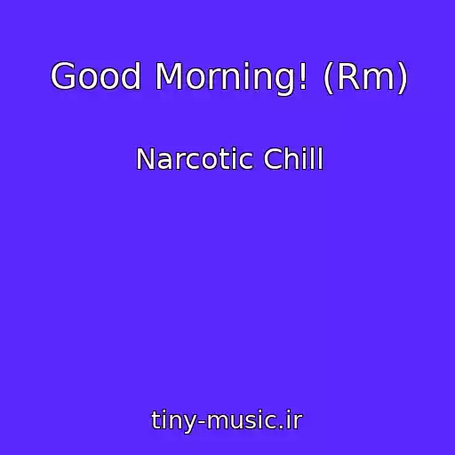 کاور آهنگ Good Morning! (Rm) از Narcotic Chill