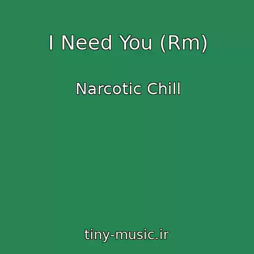 کاور آهنگ I Need You (Rm) از Narcotic Chill