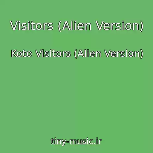 کاور آهنگ Visitors (Alien Version) از Koto Visitors (Alien Version)