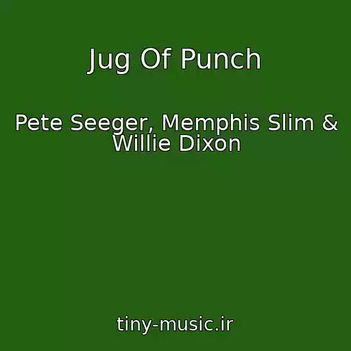 کاور آهنگ Jug Of Punch از Pete Seeger, Memphis Slim & Willie Dixon