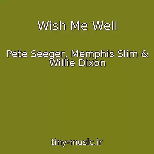 کاور آهنگ Wish Me Well از Pete Seeger, Memphis Slim & Willie Dixon