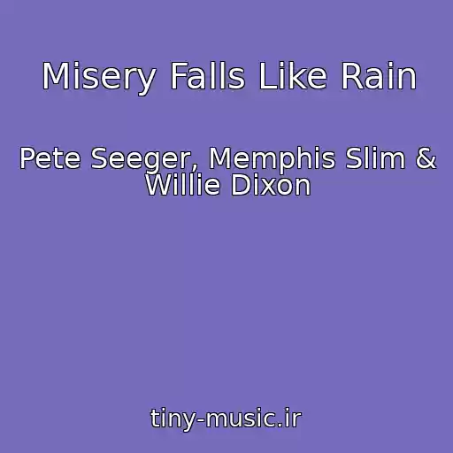 کاور آهنگ Misery Falls Like Rain از Pete Seeger, Memphis Slim & Willie Dixon