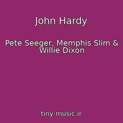 کاور آهنگ John Hardy از Pete Seeger, Memphis Slim & Willie Dixon