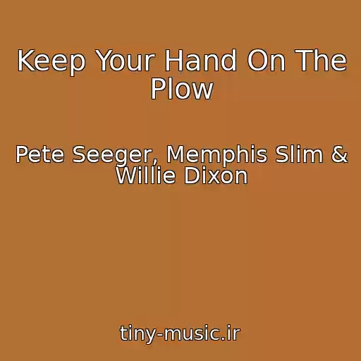 کاور آهنگ Keep Your Hand On The Plow از Pete Seeger, Memphis Slim & Willie Dixon