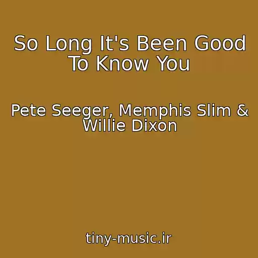 کاور آهنگ So Long It's Been Good To Know You از Pete Seeger, Memphis Slim & Willie Dixon