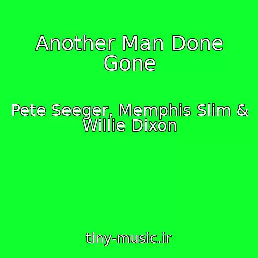 کاور آهنگ Another Man Done Gone از Pete Seeger, Memphis Slim & Willie Dixon