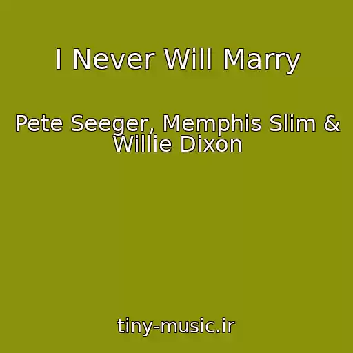 کاور آهنگ I Never Will Marry از Pete Seeger, Memphis Slim & Willie Dixon