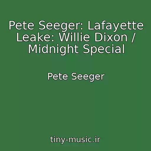 کاور آهنگ Pete Seeger: Lafayette Leake: Willie Dixon / Midnight Special از Pete Seeger