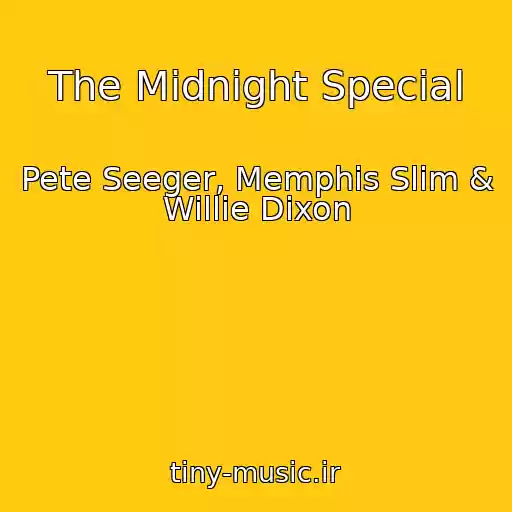 کاور آهنگ The Midnight Special از Pete Seeger, Memphis Slim & Willie Dixon