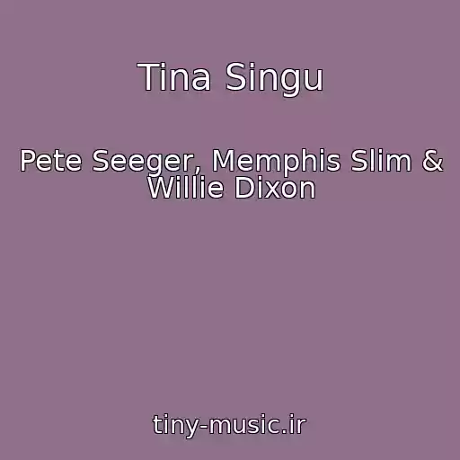 کاور آهنگ Tina Singu از Pete Seeger, Memphis Slim & Willie Dixon