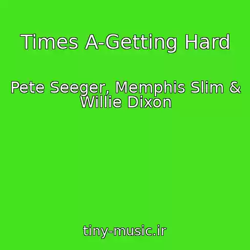 کاور آهنگ Times A-Getting Hard از Pete Seeger, Memphis Slim & Willie Dixon