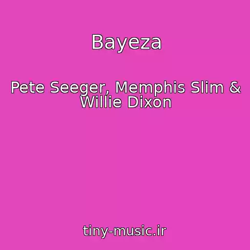 کاور آهنگ Bayeza از Pete Seeger, Memphis Slim & Willie Dixon