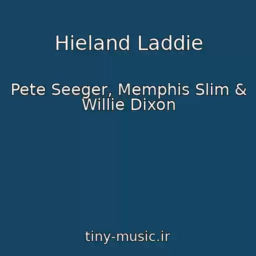 کاور آهنگ Hieland Laddie از Pete Seeger, Memphis Slim & Willie Dixon