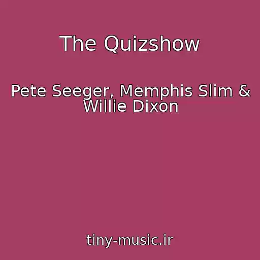 کاور آهنگ The Quizshow از Pete Seeger, Memphis Slim & Willie Dixon