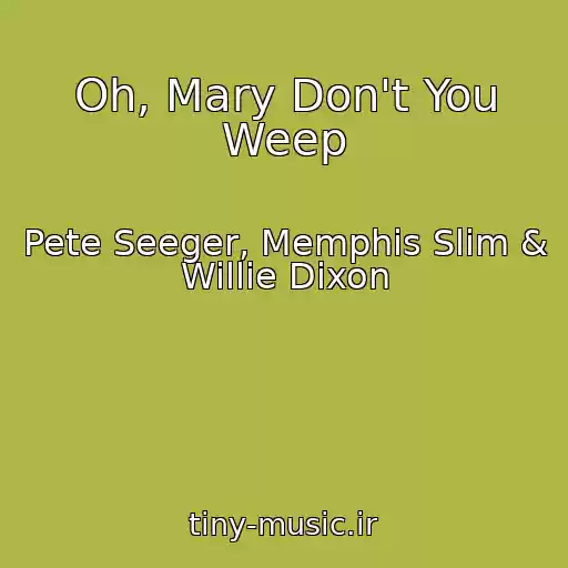 کاور آهنگ Oh, Mary Don't You Weep از Pete Seeger, Memphis Slim & Willie Dixon