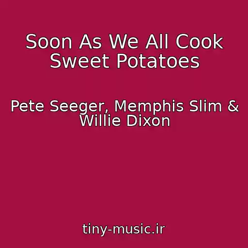 کاور آهنگ Soon As We All Cook Sweet Potatoes از Pete Seeger, Memphis Slim & Willie Dixon