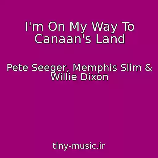 کاور آهنگ I'm On My Way To Canaan's Land از Pete Seeger, Memphis Slim & Willie Dixon