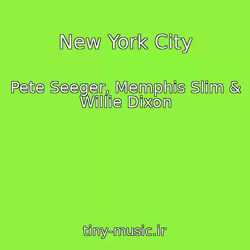 کاور آهنگ New York City از Pete Seeger, Memphis Slim & Willie Dixon
