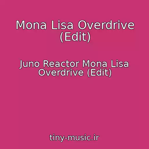 کاور آهنگ Mona Lisa Overdrive (Edit) از Juno Reactor Mona Lisa Overdrive (Edit)