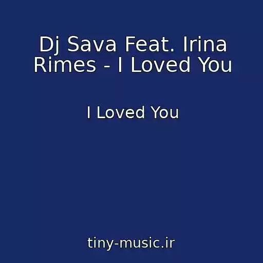 کاور آهنگ Dj Sava Feat. Irina Rimes - I Loved You از I Loved You