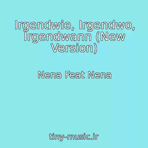 کاور آهنگ Irgendwie, Irgendwo, Irgendwann (New Version) از Nena Feat Nena
