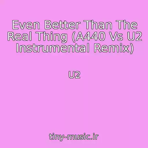کاور آهنگ Even Better Than The Real Thing (A440 Vs U2 Instrumental Remix) از U2