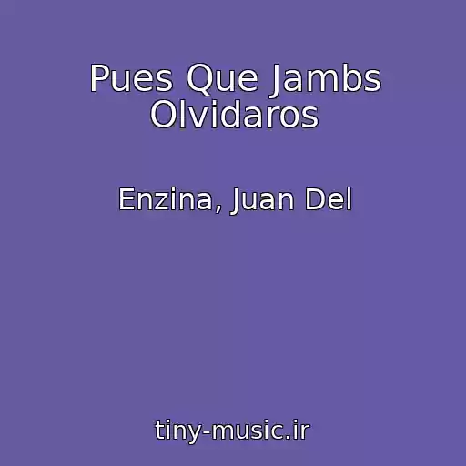 کاور آهنگ Pues Que Jambs Olvidaros از Enzina, Juan Del