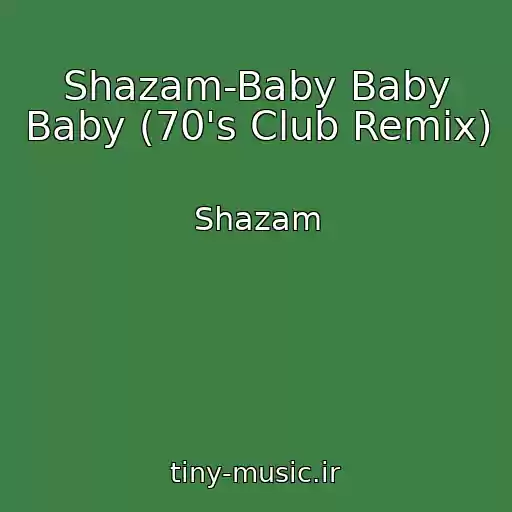 کاور آهنگ Shazam-Baby Baby Baby (70's Club Remix) از Shazam